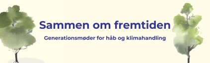 Sammen om fremtiden - Generationsmøder for håb og klimahandling